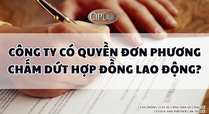 Công ty có quyền đơn phương chấm dứt hợp đồng lao động?